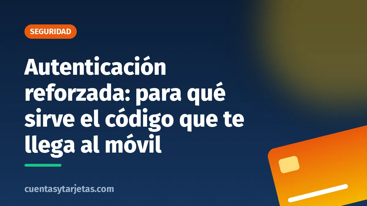 Autenticación reforzada: para qué sirve el código que te llega al móvil