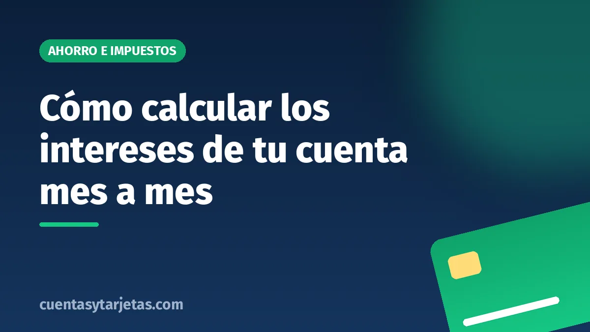 Cómo calcular los intereses de tu cuenta mes a mes