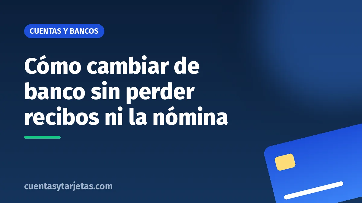 Cómo cambiar de banco sin perder recibos ni la nómina