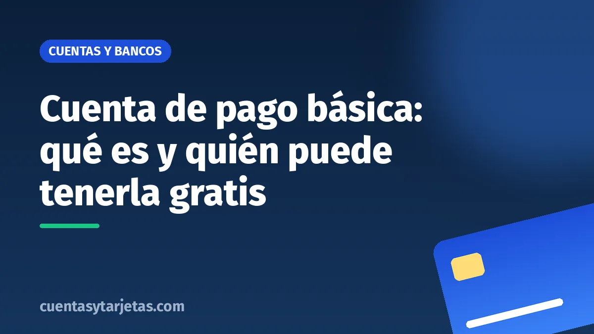 Cuenta de pago básica: qué es y quién puede tenerla gratis