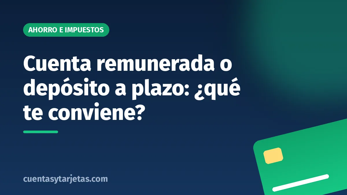 Cuenta remunerada o depósito a plazo: ¿qué te conviene?