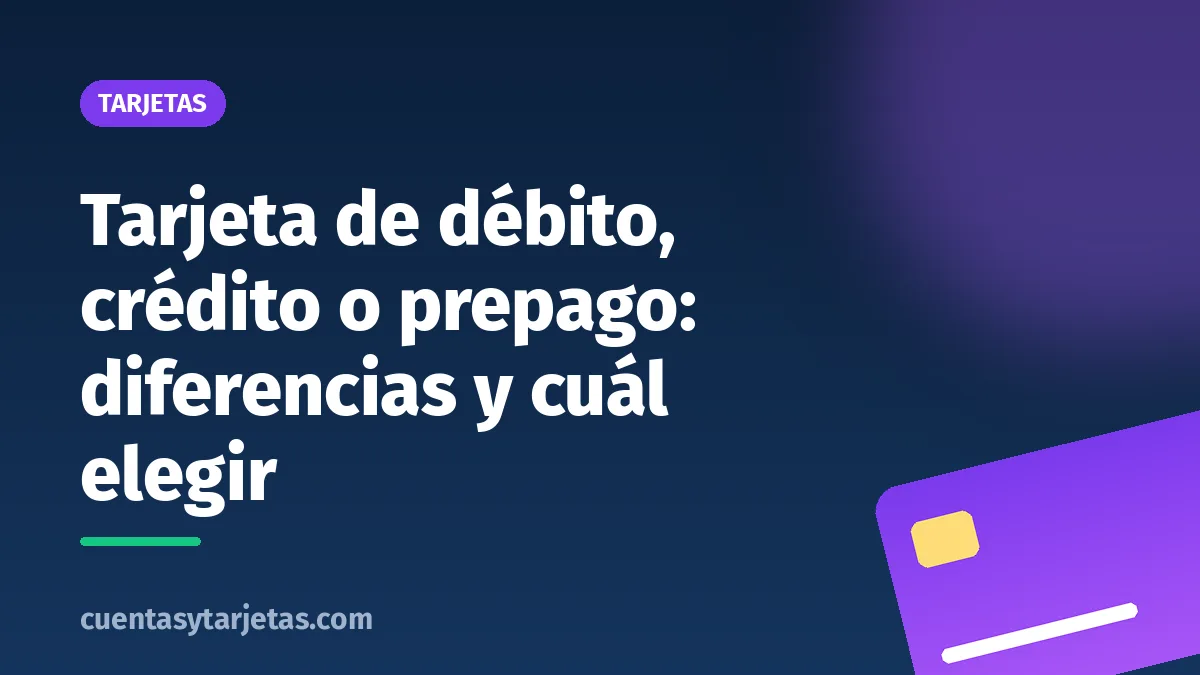 Tarjeta de débito, crédito o prepago: diferencias y cuál elegir