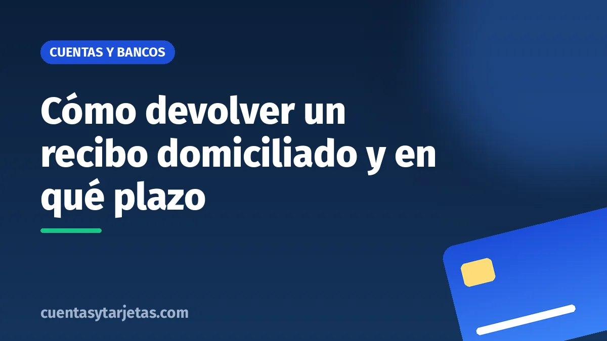 Cómo devolver un recibo domiciliado y en qué plazo