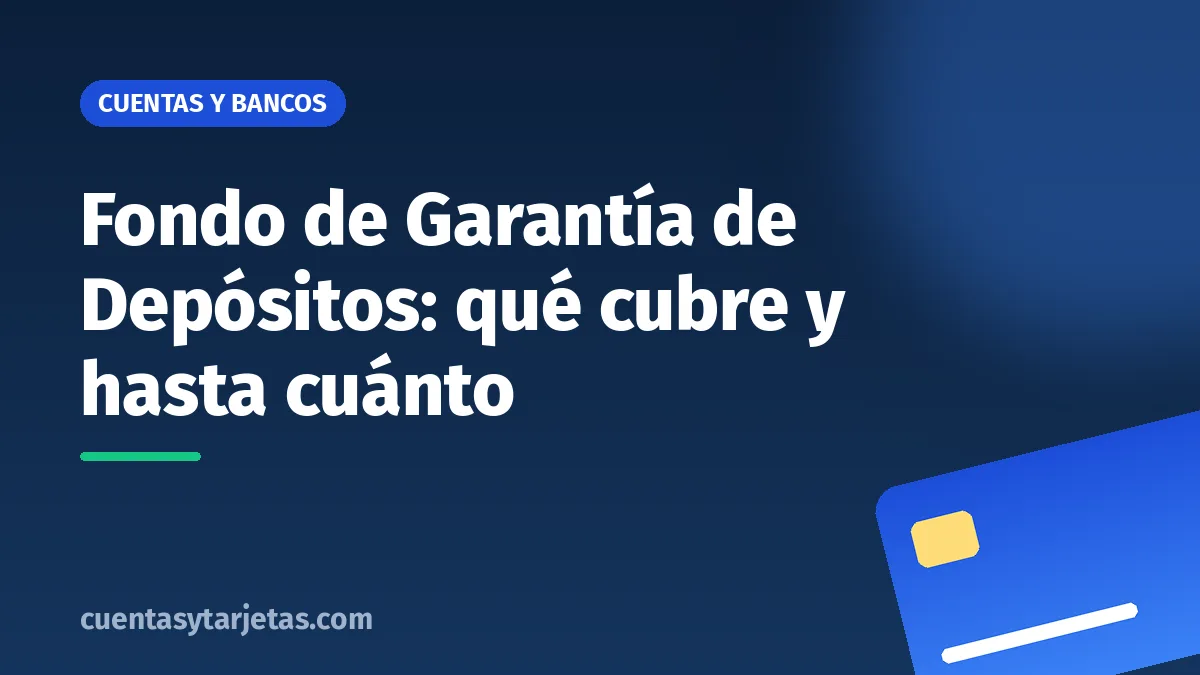 Fondo de Garantía de Depósitos: qué cubre y hasta cuánto
