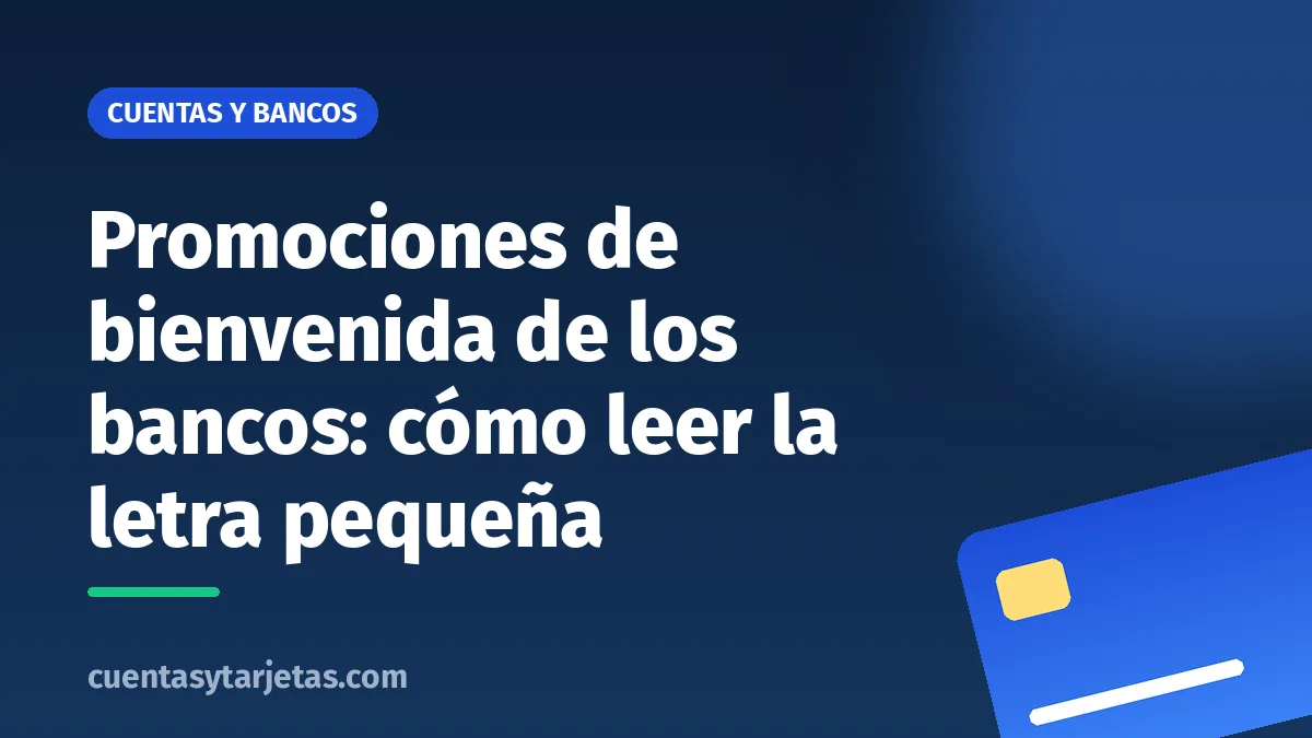 Promociones de bienvenida de los bancos: cómo leer la letra pequeña