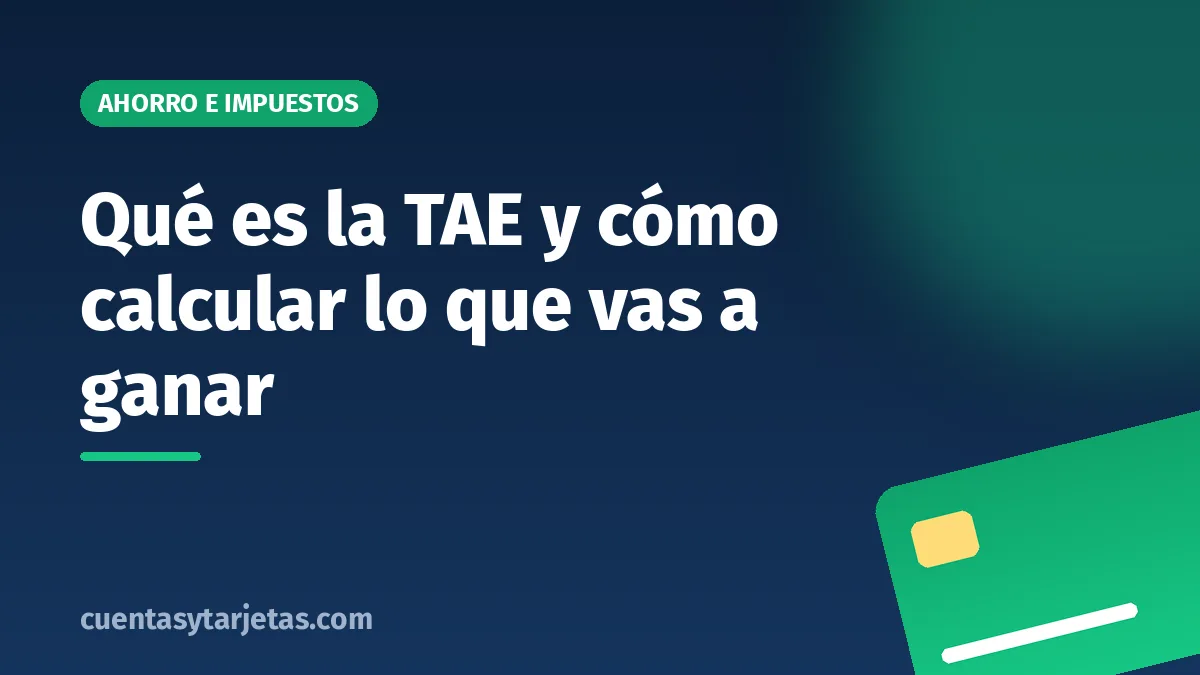 Qué es la TAE y cómo calcular lo que vas a ganar