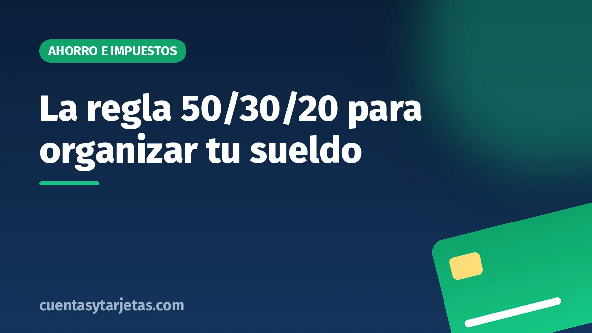 La regla 50/30/20 para organizar tu sueldo