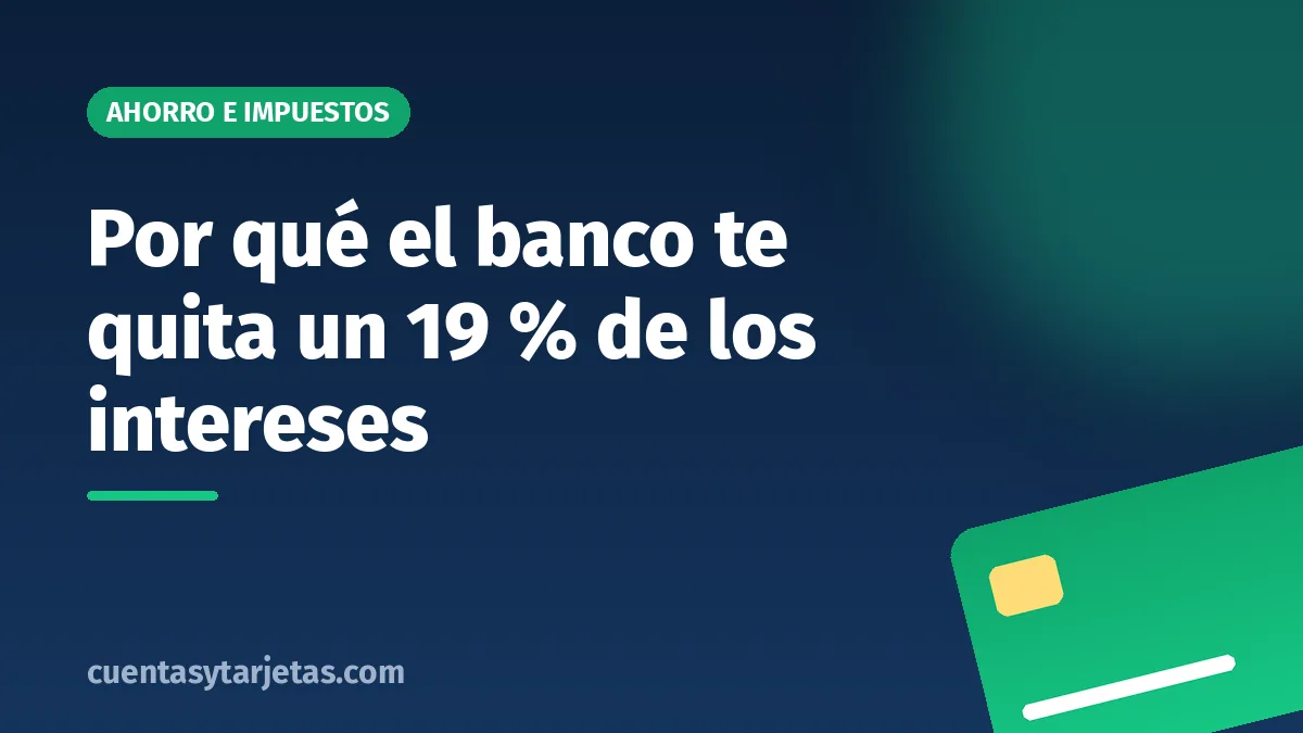Por qué el banco te quita un 19 % de los intereses